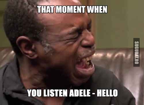 Acel moment cand asculti Adele - Hello