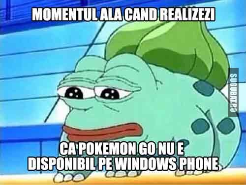 Momentul ala cand realizezi ca Pokemon Go nu e disponibil pe Windows Phone