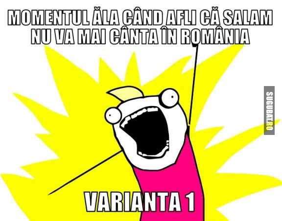 Momentul ala cand afli ca Salam nu va mai canta in Romania - Varianta 1