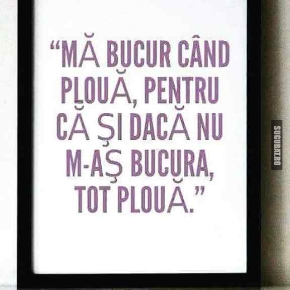 E bine sa te bucuri cand ploua!