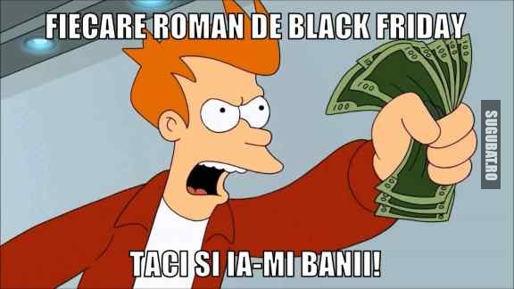 De Black Friday toata lumea e pe principiul taci si ia-mi banii