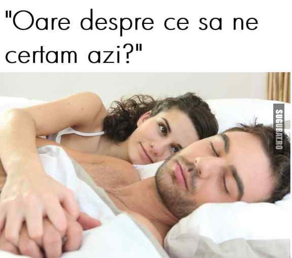 Oare despre ce sa ne certam azi?