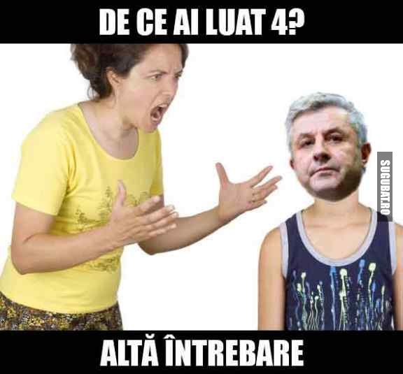 De ce ai luat 4? Alta intrebare!