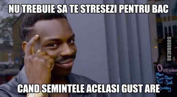 Nu trebuie sa te stresezi pentru BAC cand semintele acelasi gust are #rollsafe