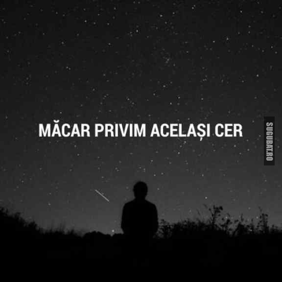 Macar privim acelasi cer