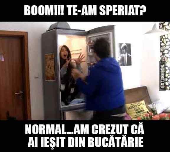 Am crezut ca ai iesit din bucatarie