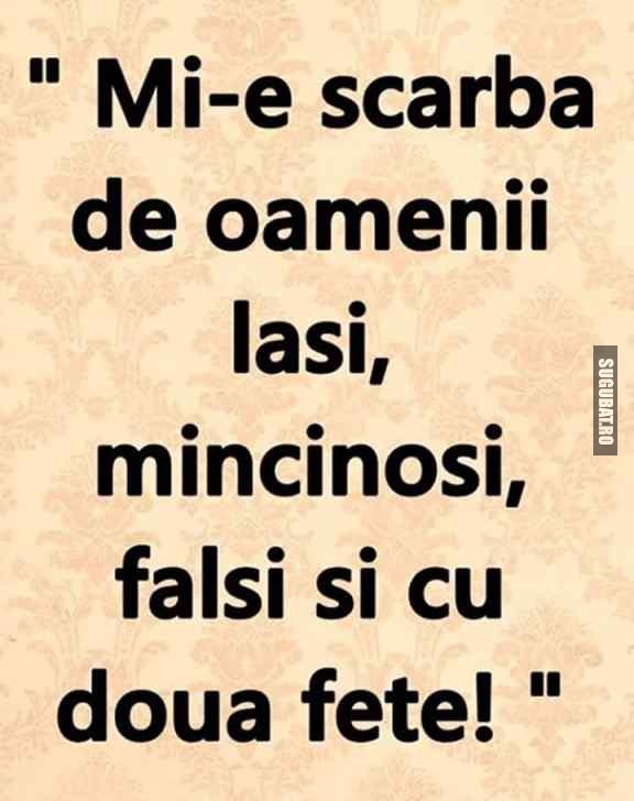 Mi-e scarba de oamenii lasi