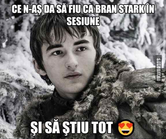 Ce n-as da sa fiu ca Bran Stark in sesiune