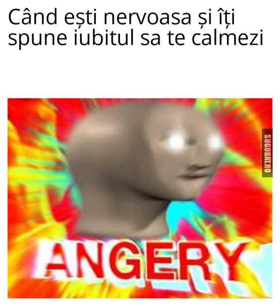 "Calmeaza-te" cred că nu a calmat niciodată vreo femeie