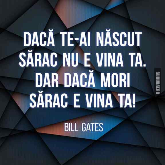 Daca mori sărac, e vina ta - Bill Gates
