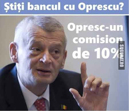 Stii bancul cu Oprescu? Opresc un comision de 10%